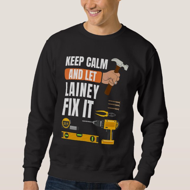 Keep Calm And Let Lainey Fix It Handyman Construct Sweatshirt (Front)