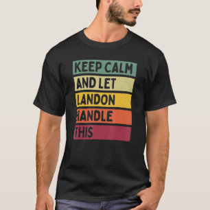 Keep Calm And Let Landon Handle This  Retro Quote T-Shirt