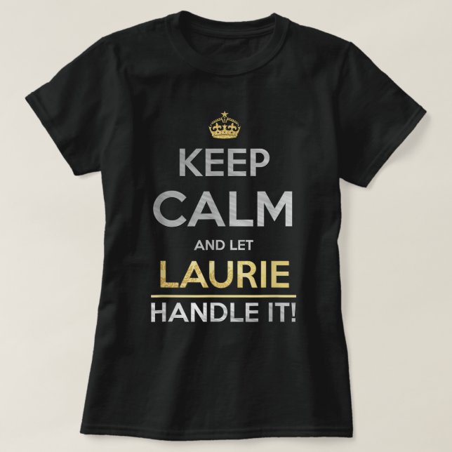 Keep Calm And Let Laurie Handle It  T-Shirt (Design Front)