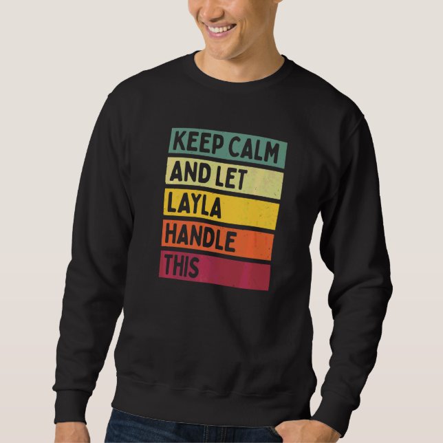 Keep Calm And Let Layla Handle This  Quote Retro Sweatshirt (Front)