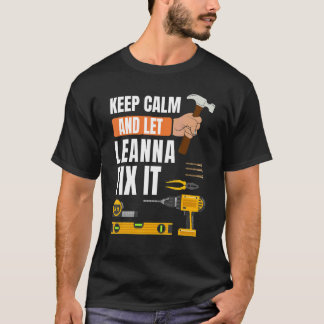 Keep Calm And Let Leanna Fix It Handyman Construc T-Shirt