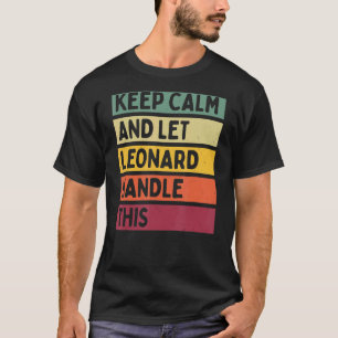 Keep Calm And Let Leonard Handle This  Retro Quote T-Shirt
