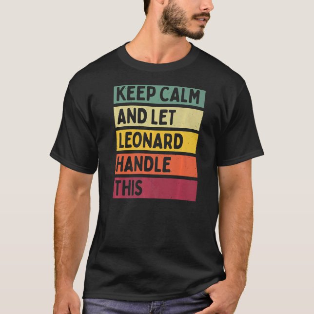 Keep Calm And Let Leonard Handle This  Retro Quote T-Shirt (Front)