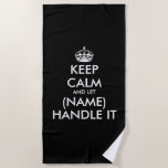 Keep calm and let let (your name) handle it beach towel<br><div class="desc">Keep calm and let let (your name) handle it Beach Towel. Funny black and white beach towels for beach,  swimming pool,  boating and more. Add your own name in the blank spot. Modern typography design with crown. Fun design for friends,  family,  co workers and others.</div>