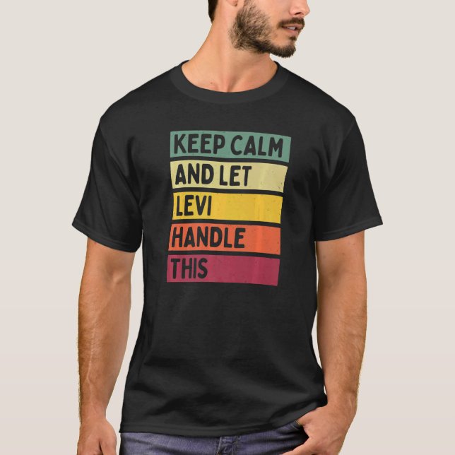 Keep Calm And Let Levi Handle This  Retro Quote T-Shirt (Front)