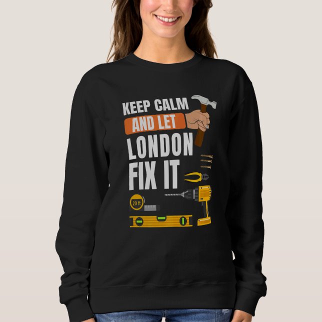 Keep Calm And Let London Fix It Handyman Construct Sweatshirt (Front)