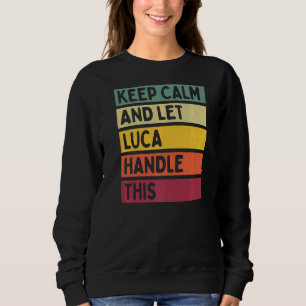 Keep Calm And Let Luca Handle This Retro Quote Sweatshirt