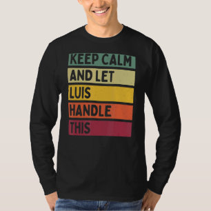 Keep Calm And Let Luis Handle This Retro Quote T-Shirt