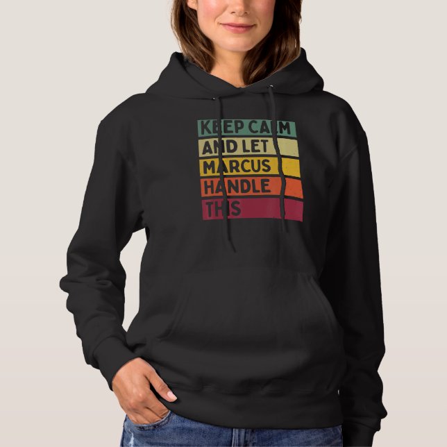 Keep Calm And Let Marcus Handle This  Retro Quote Hoodie (Front)