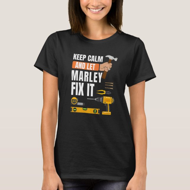 Keep Calm And Let Marley Fix It Handyman Construct T-Shirt (Front)