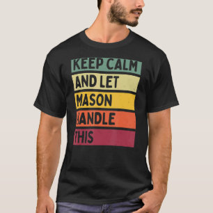 Keep Calm And Let Mason Handle This Retro Quote T-Shirt
