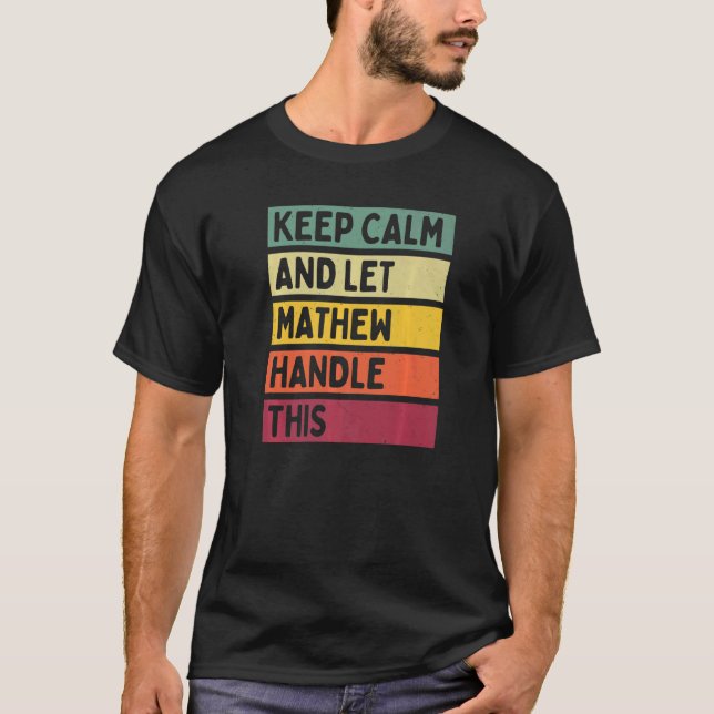 Keep Calm And Let Mathew Handle This  Retro Quote T-Shirt (Front)