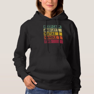 Keep Calm And Let Matias Handle This Retro Quote Hoodie