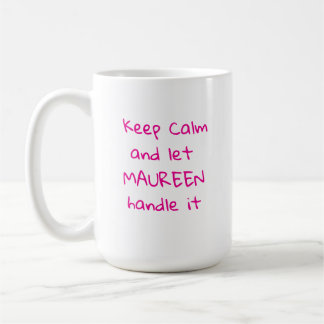 Keep Calm and Let Maureen Handle it  Coffee Mug