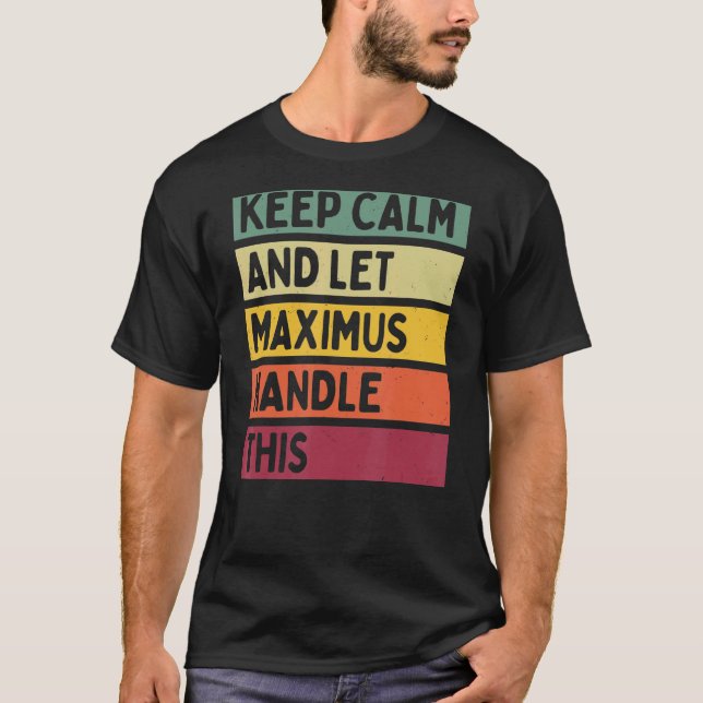 Keep Calm And Let Maximus Handle This  Retro Quote T-Shirt (Front)