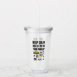 Keep Calm And Let Me Do Your Makeup Acrylic Tumbler