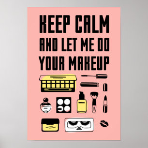 Keep Calm And Let Me Do Your Makeup Poster