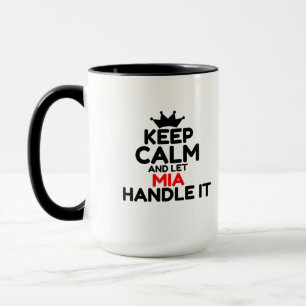KEEP CALM AND LET MIA HANDLE IT MUG