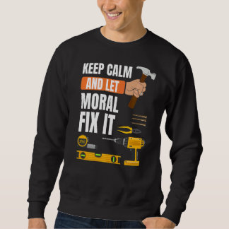 Keep Calm And Let Moral Fix It Handyman Constructi Sweatshirt