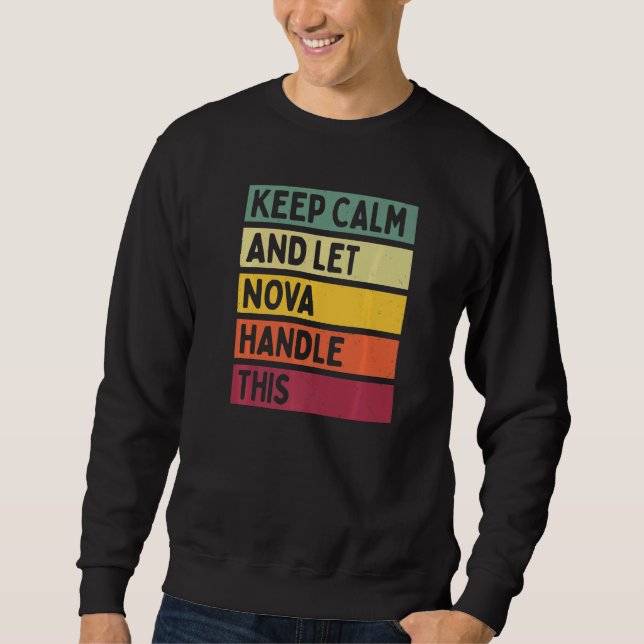 Keep Calm And Let Nova Handle This  Quote Retro Sweatshirt (Front)
