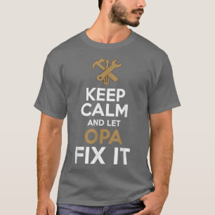 Keep Calm and Let Opa Fi it T-Shirt