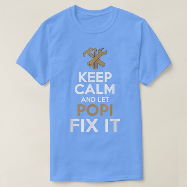 Keep Calm and Let Popi Fi it  T-Shirt (Design Front)