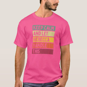 Keep Calm And Let Rebecca Handle This Quote Retro T-Shirt