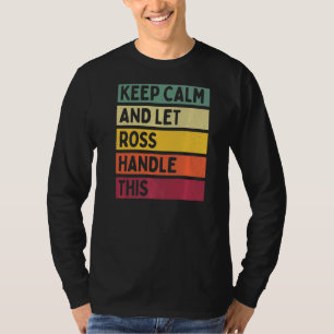 Keep Calm And Let Ross Handle This  Retro Quote T-Shirt