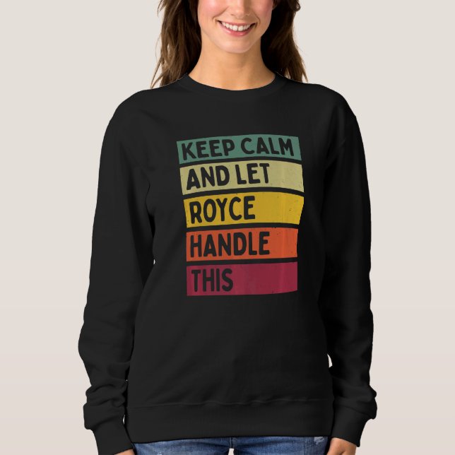 Keep Calm And Let Royce Handle This  Retro Quote Sweatshirt (Front)