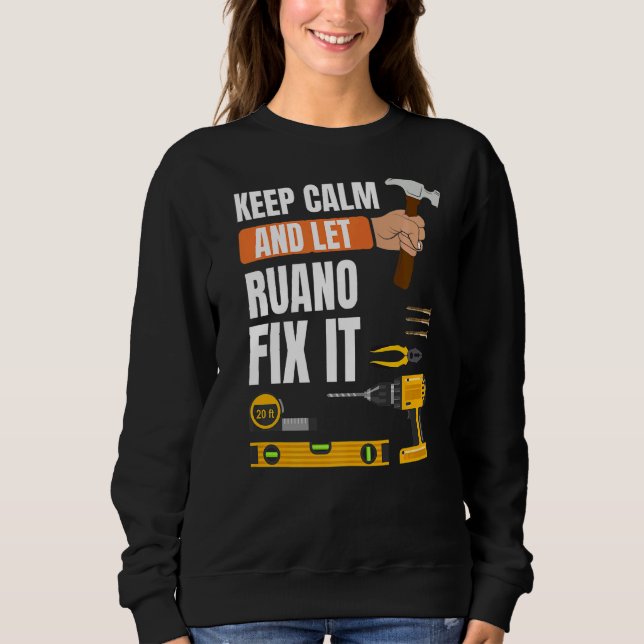 Keep Calm And Let Ruano Fix It Handyman Constructi Sweatshirt (Front)