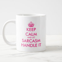 Keep Calm and let sarcasm handle it funny big