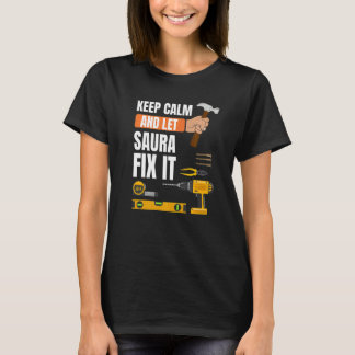 Keep Calm And Let Saura Fix It Handyman Constructi T-Shirt