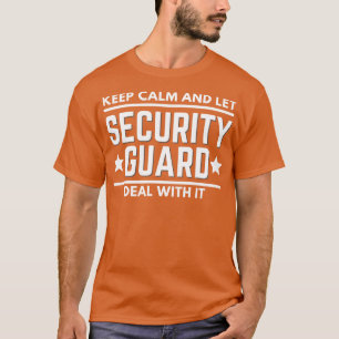 Keep Calm And Let Security Guard Deal With It Funn T-Shirt