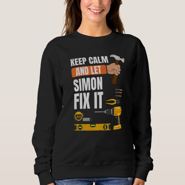 Keep Calm And Let Simon Fix It Handyman Constructi Sweatshirt (Front)