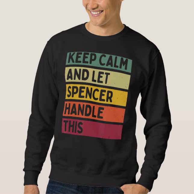 Keep Calm And Let Spencer Handle This  Retro Quote Sweatshirt (Front)