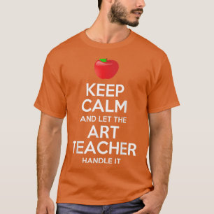 Keep Calm And Let The Art Teacher Handle It Gift T-Shirt