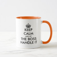 Keep calm and let the boss handle it funny coffee