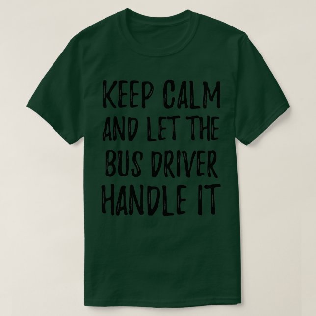 Keep Calm And Let The Bus Driver Handle It Classic T-Shirt (Design Front)