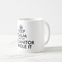 Keep calm and let the janitor handle it funny