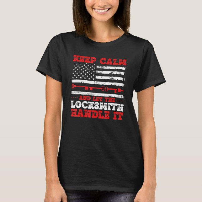 Keep Calm And Let The Locksmith Handle It Lock Pic T-Shirt (Front)
