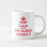 Keep Calm and let the nurses handle funny big size Large Coffee Mug<br><div class="desc">Keep Calm and let the nurses handle funny big size Giant Coffee Mug. Huge XL sized coffee cup for home or office. Create your own fun keep calm and carry on parody. Modern typography template with red crown. Double sided print. Dishwasher and microwave safe. Cool Birthday gift idea for RN...</div>