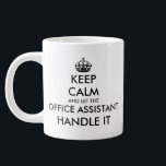 Keep Calm and let the office assistant handle it Large Coffee Mug<br><div class="desc">Keep Calm and let the office assistant handle it Giant Coffee Mug. Funny XL extra large jumbo coffee cup for home or office. Create your own funny keep calm and carry on parody. Modern typography template with crown. Customisable colours. Fun personalised 20oz drinkware for coworker, colleague, friend, boss, company employee,...</div>