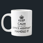 Keep Calm and let the office assistant handle it Large Coffee Mug<br><div class="desc">Keep Calm and let the office assistant handle it Giant Coffee Mug. Funny XL extra large jumbo coffee cup for home or office. Create your own funny keep calm and carry on parody. Modern typography template with crown. Customisable colours. Fun personalised 20oz drinkware for coworker, colleague, friend, boss, company employee,...</div>