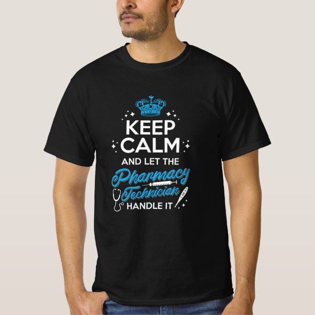 Keep Calm And Let The Pharmacy Technician Handle T-Shirt (Front)
