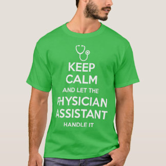Keep Calm And Let The Physician Assistant Handle I T-Shirt