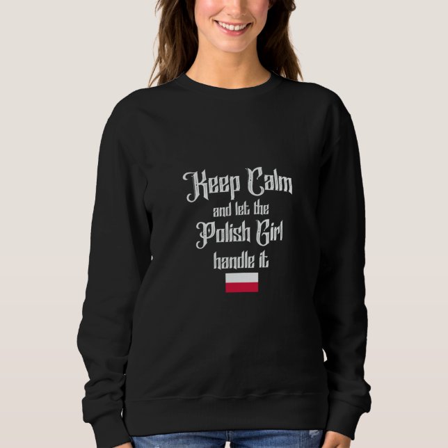 Keep calm and let the polish girl handle it sweatshirt (Front)