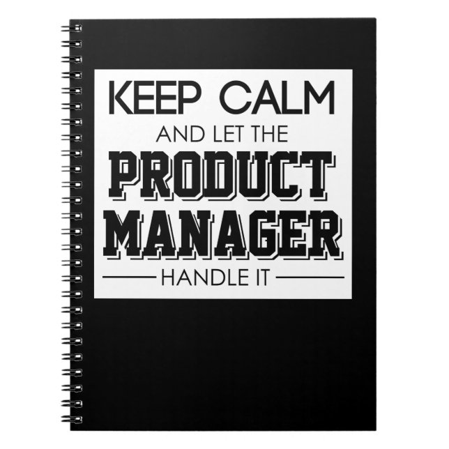Keep Calm And Let The Product Manager Handle It Notebook (Front)