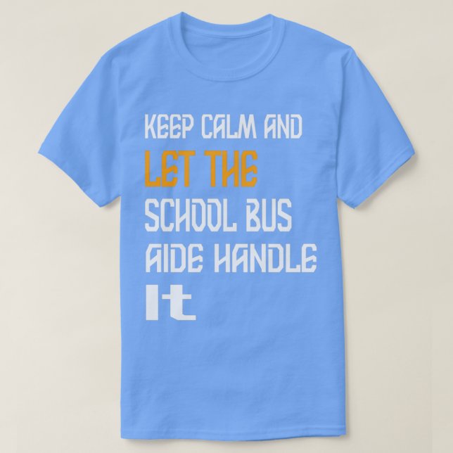 Keep Calm And Let The School Bus Aide Handle It 2 T-Shirt (Design Front)