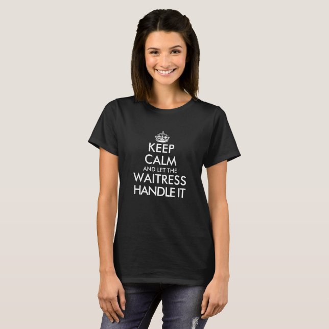Keep calm and let the waitress handle it funny T-Shirt (Front Full)