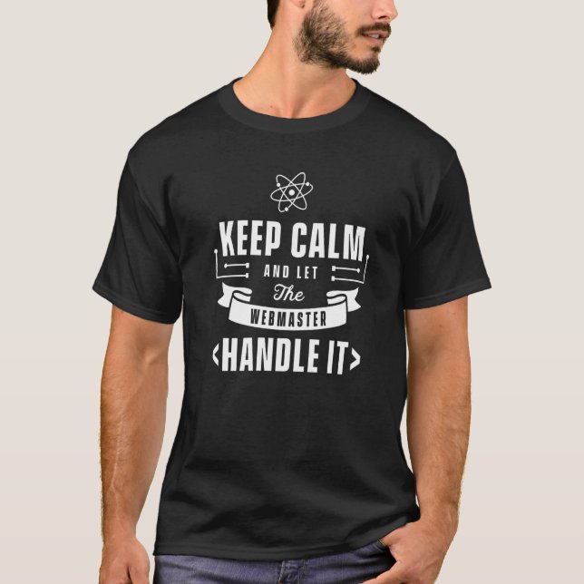 Keep Calm And Let The Webmaster Handle It Web Admi T-Shirt (Front)